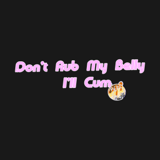 Don't Rub my Belly T-Shirt