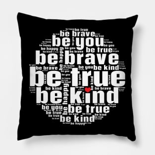 Be kind be true be brave be you Pillow