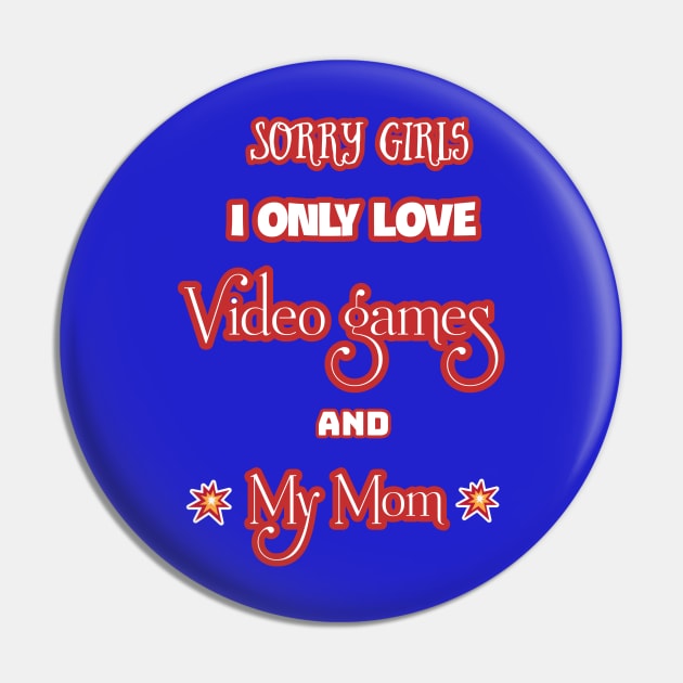 Sorry Girls I love only video games and my mom Pin by Touchwood