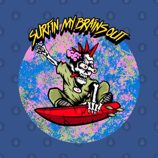 Surfin My Brains Out by CTJFDesigns