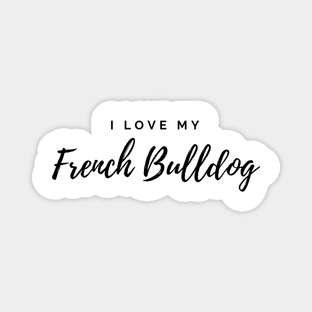 I Love My French Bulldog Magnet by DoggoLove