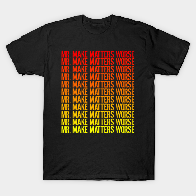 Discover Mr. Make Matters Worse - Trump Virus - T-Shirt