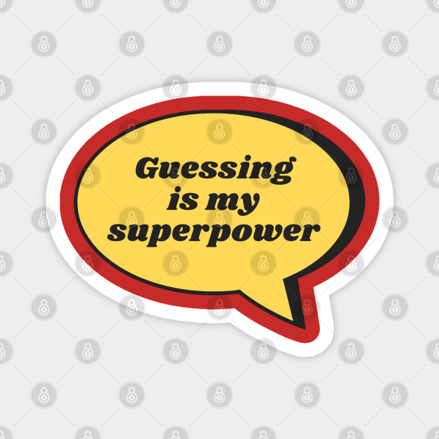 Good Guesser Guessing Is My Superpower Good Guessers Magnet Teepublic The best geoguessr alternatives are city guesser, hide & seek world and geotastic. teepublic