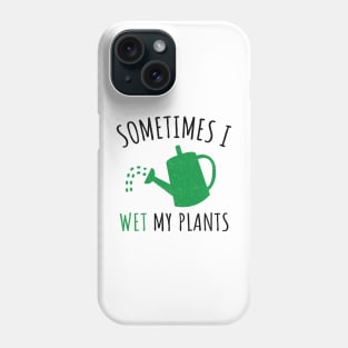 'Sometimes I Wet My Plant' Funny Gardening Gift Phone Case