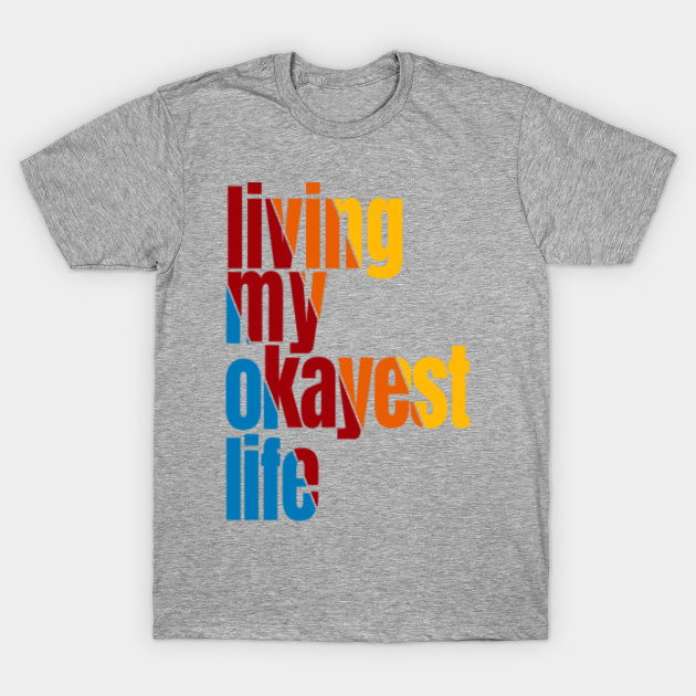 living my okayest life shirt