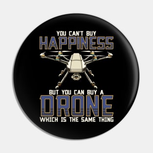 Buy a Drone Its The Same Thing As Buying Happiness Pin