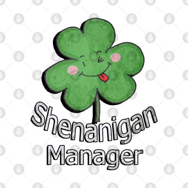 St Patrick's Day Funny Quote, Shenanigan Manager Cute Design Shamrock by tamdevo1