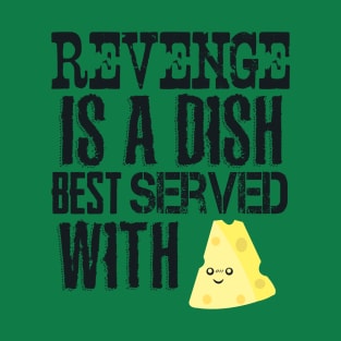 Revenge with cheese T-Shirt