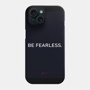 Be Fearless Phone Case