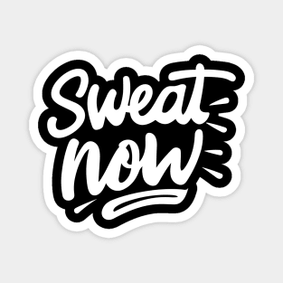 Sweat Now Magnet