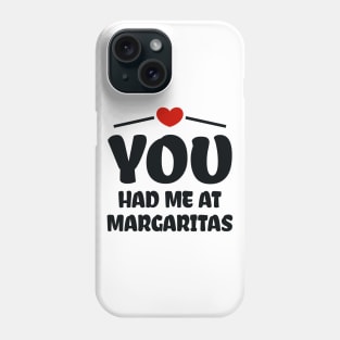 You Had Me At Margaritas Phone Case