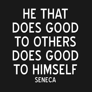 Inspiring Stoic Quote on Doing Good Deeds by Seneca T-Shirt