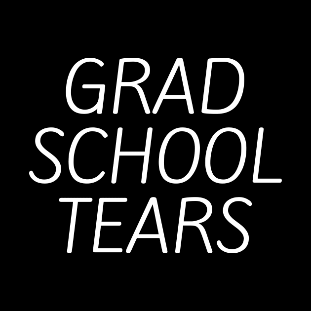 Grad school tears by Word and Saying