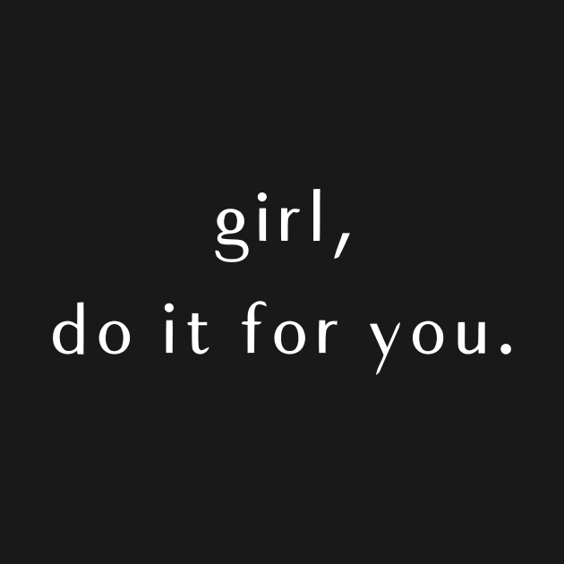 Girl, Do It for You by styleandlife