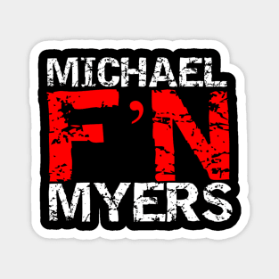 Michael F'N Myers Magnet