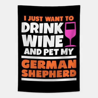 I just want to drink wine and pet my german shepherd Tapestry