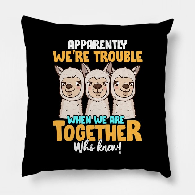 Apparently We're Trouble When We Are Together! Pillow by theperfectpresents