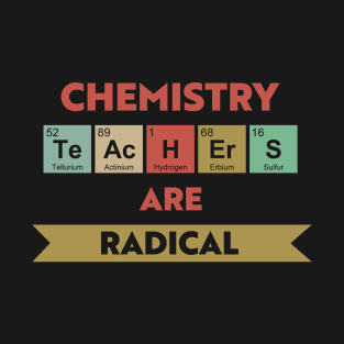 Chemistry Teachers Are Radical T-Shirt