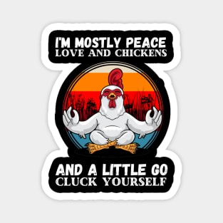 I'm Mostly Peace Love And A Little Go Cluck Yourself, Funny Vintage Farmer Yoga Chicken Magnet