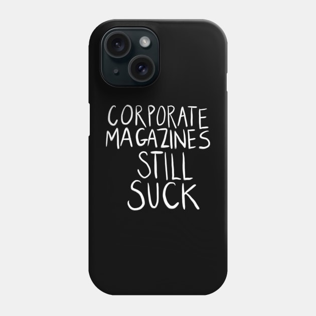 Corporate Magazines Still Suck (in white) Phone Case by NickiPostsStuff