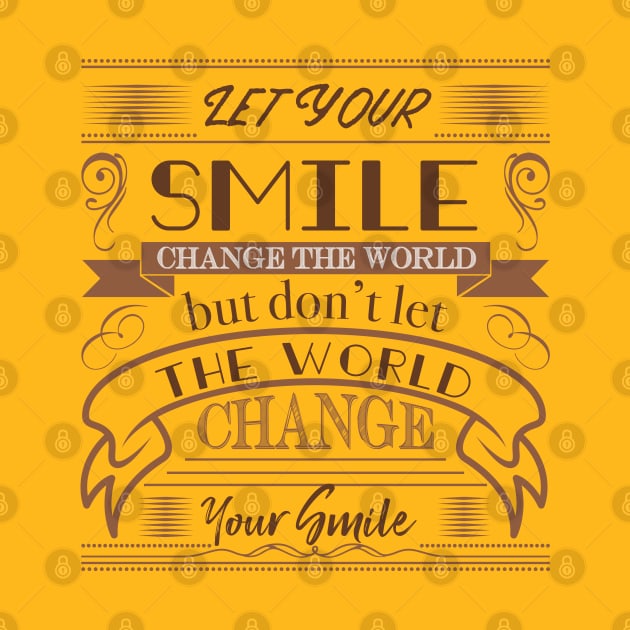 Let your smile change the world by T-Shirt Promotions