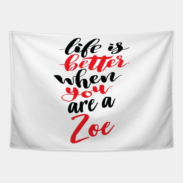 Life Is Better When You Are A Zoe Tapestry by ProjectX23Red