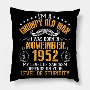 I'm A Grumpy Old Man I Was Born In November 1952 My Level Of Sarcasm Depends On Your Level Stupidity Pillow