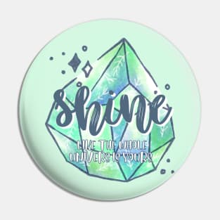 Shine Like the Whole Universe is Yours Pin