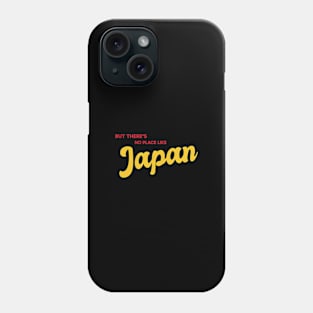 But There's No Place Like Japan Phone Case