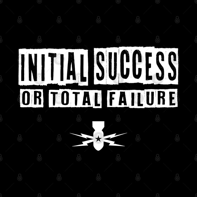 Initial Success or Total Failure - EOD by 461VeteranClothingCo