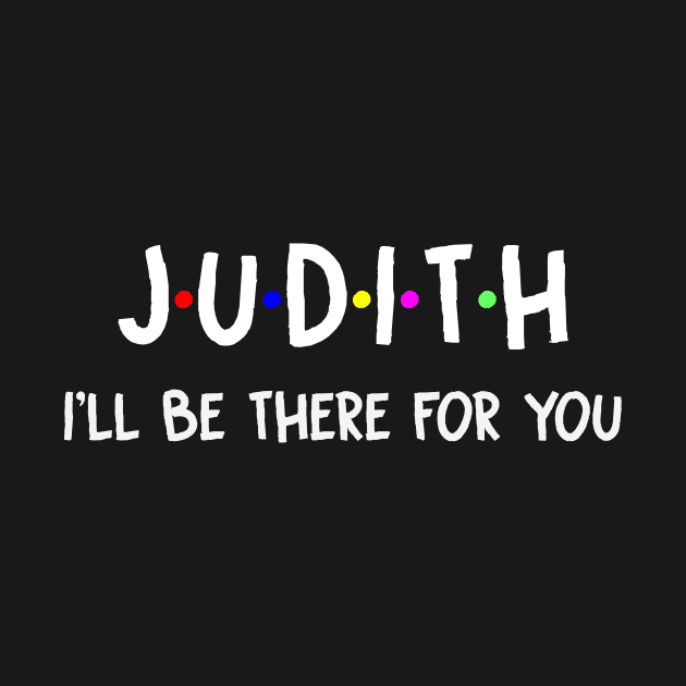 Judith I'll Be There For You | Judith FirstName | Judith Family Name | Judith Surname | Judith Name by CarsonAshley6Xfmb