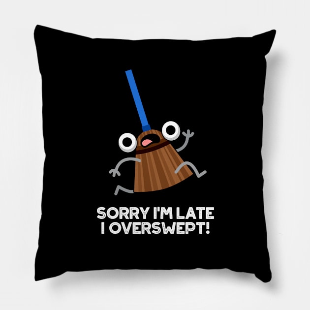 Sorry I'm Late I Overswept Cute Broom Pun Pillow by punnybone