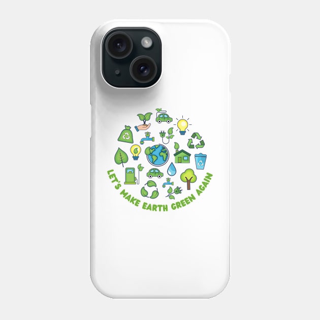 Let's Make Earth Green Again Phone Case by BillieTofu