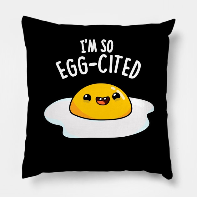 I'm So Eggcited Cute Fried Egg Pun. Pillow by punnybone