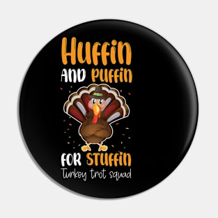 Run Turkey Run Huffin And Puffin For Stuffin Turkey Trot Squad Thanksgiving Pin