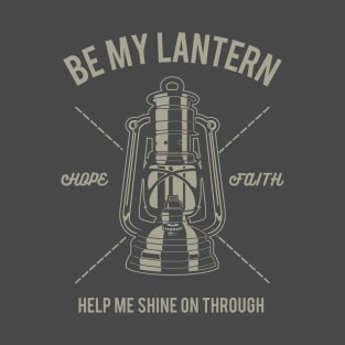 Be My Lantern: Hope and Faith Design T-Shirt