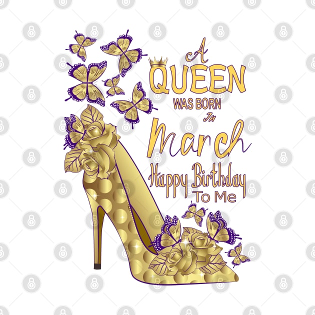 A Queen Was Born In March by Designoholic