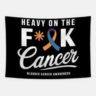 Heavy On The Fuck Cancer Survivor Bladder Cancer Awareness Tapestry