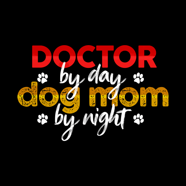 Doctor By Day Dog Mom By Night by MetropawlitanDesigns