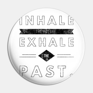 Inhale the future Exhale the past Pin