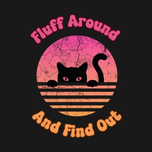 Fluff Around And Find Out Cat T-Shirt