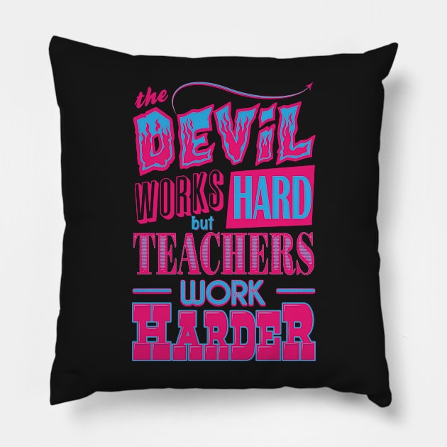 The Devil works hard but Teachers work harder Pillow by Daribo