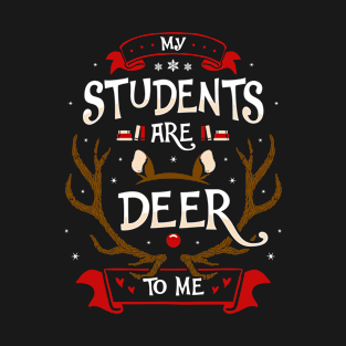 My Students Are Deer To Me Teacher's Christmas T-Shirt