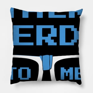 Talk Nerdy To Me Pillow