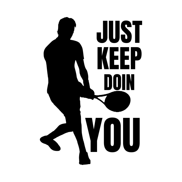 Just Keep Doin You - Tennis Silhouette Black Text by Double E Design