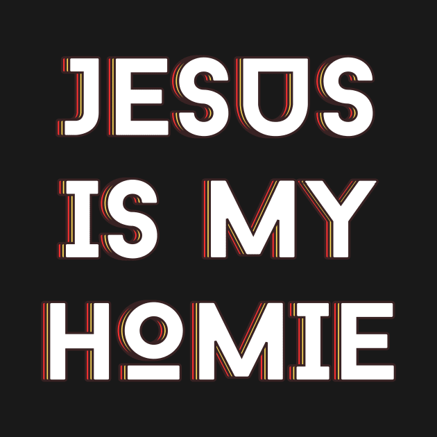 Jesus Is My Homie | Christian Typography by All Things Gospel