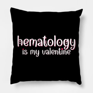 Hematology is my Valentine Pillow