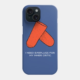 I need earplugs for my inner critic Phone Case