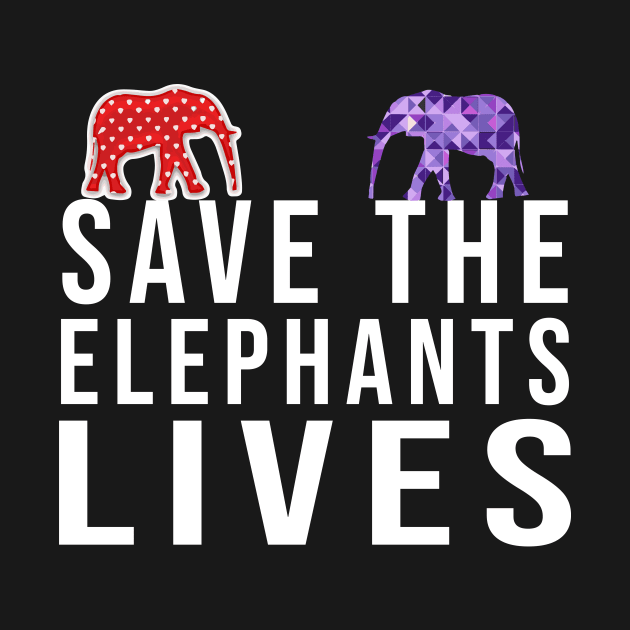 Save the Elephants Lives, Elephant lovers by Tee-quotes 