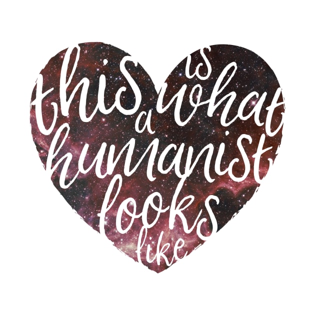 This is What a Humanist Looks Like - Galaxy Heart by LittleHeathens